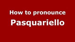 How to pronounce Pasquariello