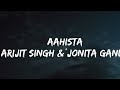 Arijit Singh Jonita Gandhi Aahista Lyrics Video