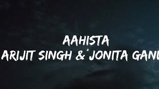 Arijit Singh &amp; Jonita Gandhi - Aahista (Lyrics video)