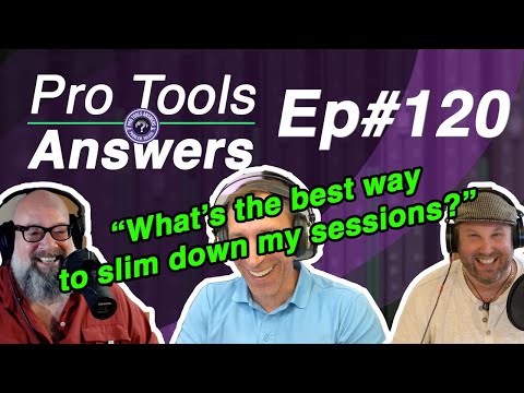 Ep #120 | What's the best way to slim down my sessions? | Pro Tools Answers