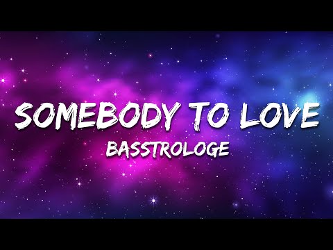 Basstrologe - Somebody To Love (Lyrics)