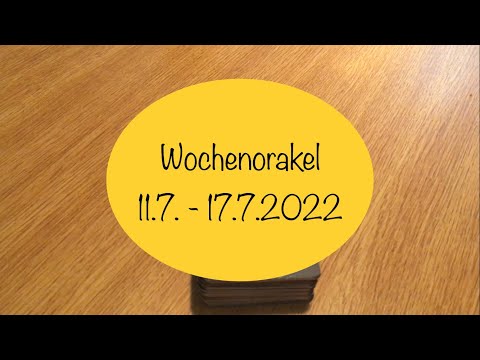 Wochenorakel vom 11.7. - 17.7.2022 - Teil 1