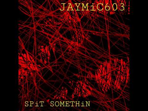 JAYMIC603 - SPIT SOMETHIN