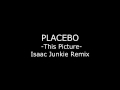 Placebo - This Picture - Remix by Isaac Junkie 2004