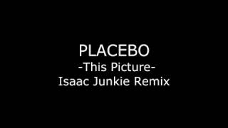 Placebo - This Picture - Remix by Isaac Junkie 2004