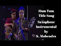 Hum Tum - Saxophone Instrumental Cover By K. Mahendra