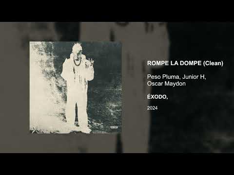 ROMPE LA DOMPE (Clean version) - Peso Pluma, Junior H, Oscar Maydon