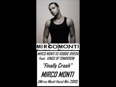 Mirco Monti Vs Robbie Rivera Feat. Kings Of Tomorrow - "Finally Crash" (Mirco Monti Vocal Mix 2010)