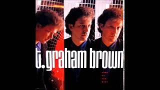 T Graham Brown - I'll Believe It When I Feel It