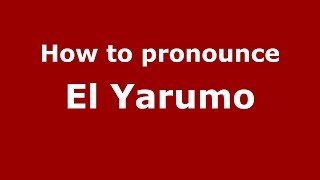 How to pronounce El Yarumo
