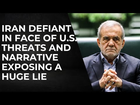 Iran Defiant In The Face Of U.S. Threats And A Narrative Exposing A Huge Lie
