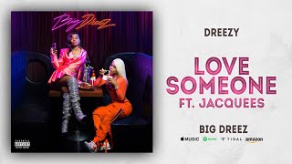 Dreezy - Love Someone Ft. Jacquees (Big Dreez)