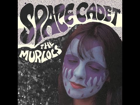 The Murlocs - Space Cadet (Single Version)