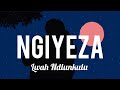 Ngiyeza (lyrics)- Lwah Ndlunkulu❤🔥💯