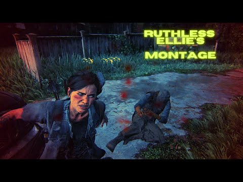 The Last Of Us : Part II Ruthless Montage ft ELLIE