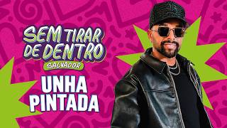 [Unha Pintada Ao Vivo no Sem Tirar de Dentro Salvador 2026]