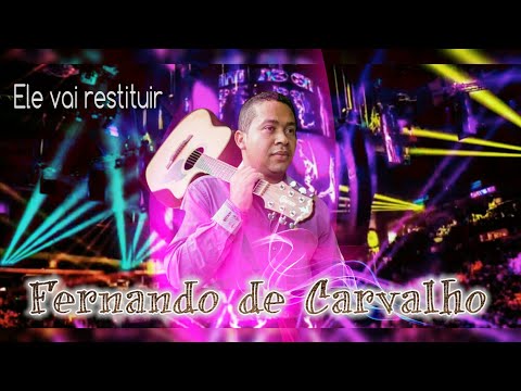 Ele vai restituir - Fernando de Carvalho