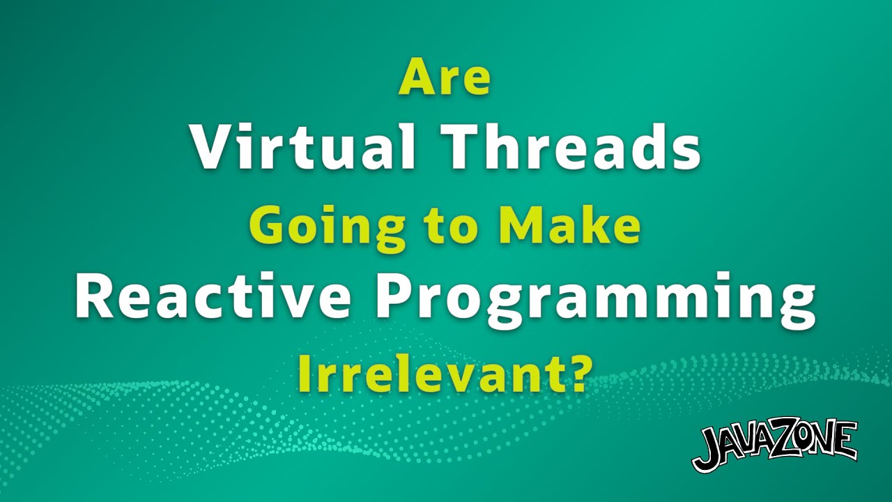 Are Virtual Threads Going to Make Reactive Programming Irrelevant?