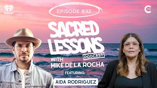 Sacred Lessons in Choosing Yourself with Aida Rodriguez | Sacred Lessons with Mike de la Rocha