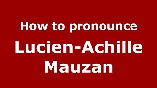 How to pronounce Lucien-Achille Mauzan