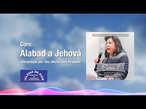 Coro: Alabad a Jehová - Hna. María Luisa Piraquive - IDMJI