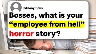 Bosses, what is your "employee from hell" horror story?