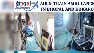 Avail Top Class Exigency Air & Train Ambulance in Bhopal by Angel