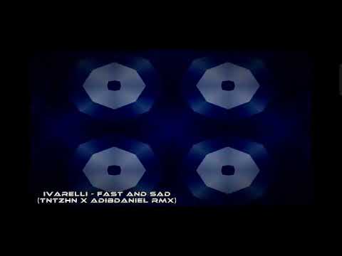 Ivarelli - Fast and Sad (TnTzhn ft AdibDaniel Remix)