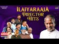 Isaignani Ilaiyaraaja Director Hits Tamil Songs 80s 90s Evergreen Hits
