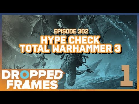 Hype Check: Total Warhammer 3 | Dropped Frames Episode 302