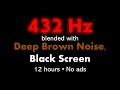 432 Hz blended with Deep Brown Noise, Black Screen 🧘🟤⬛ • 12 hours • No ads
