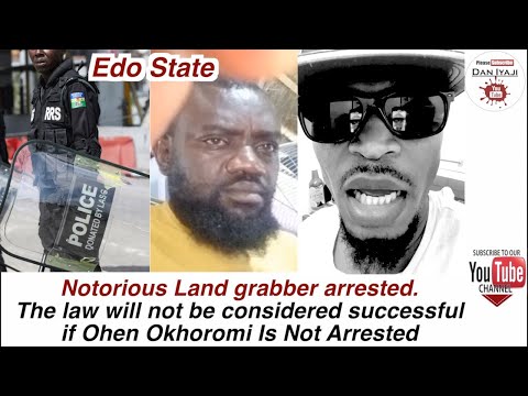 Edo State police arrest Land grabber, The law will not be considered successful if Ohen Okhoromi Is
