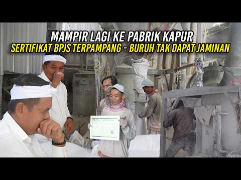 MAMPIR LAGI KE PABRIK KAPUR | SERTIFIKAT BPJS TERPAMPANG | BURUH TAK DAPAT JAMINAN