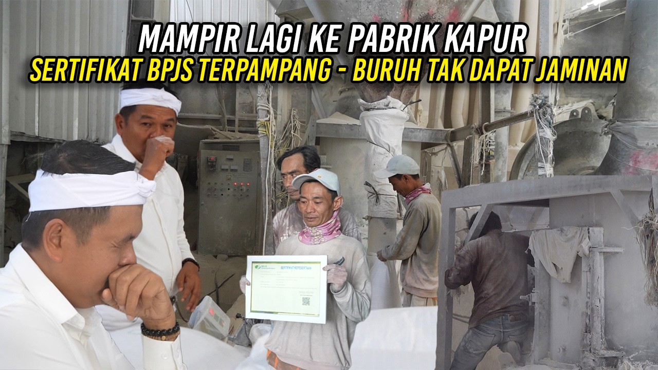 MAMPIR LAGI KE PABRIK KAPUR | SERTIFIKAT BPJS TERPAMPANG | BURUH TAK DAPAT JAMINAN