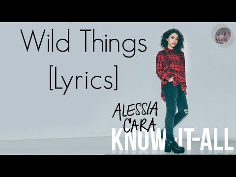 Wild Things - Alessia Cara [LYRICS]