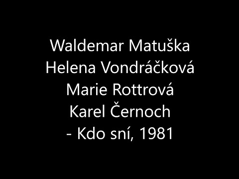 Waldemar Matuška, Helena Vondráčková, Marie Rottrová, Karel Černoch - Kdo sní, 1981