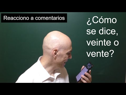 CÓMO SE DICE, VEINTE O VENTE. Reacción a comentarios