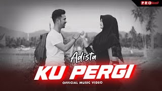 Adista - Ku Pergi (Official Music Video)