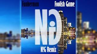 Funkerman - Foolish Game (N!G Remix)