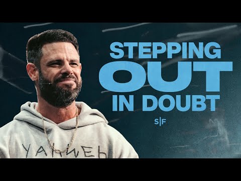 Stepping Out In Doubt | Steven Furtick