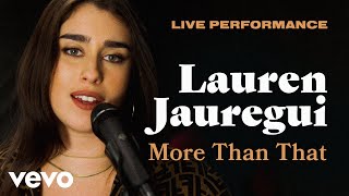 Lauren Jauregui - &quot;More Than That&quot; Live Performance | Vevo