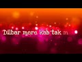 Dilbar Mere Kab Tak Mujhe Whatsapp Status