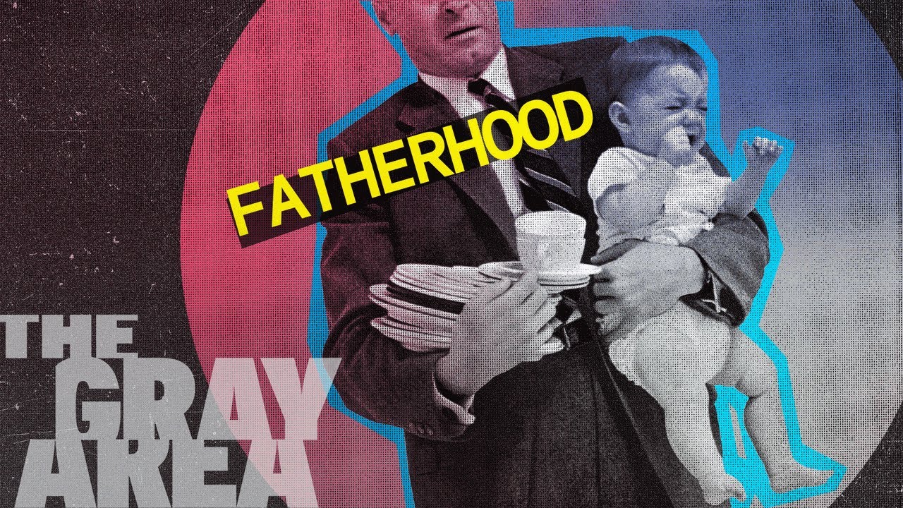 The truth about fatherhood | The Gray Area