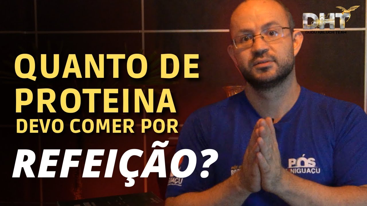 QUAL A QUANTIDADE DE PROTEINA DEVO COMER POR REFEIÇÃO?