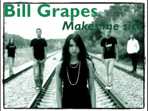 Bill Grapes - Makes me sick