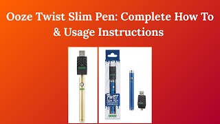 Ooze Twist Slim Pen: Complete How-To & Usage Instructions (Beginner’s Guide)