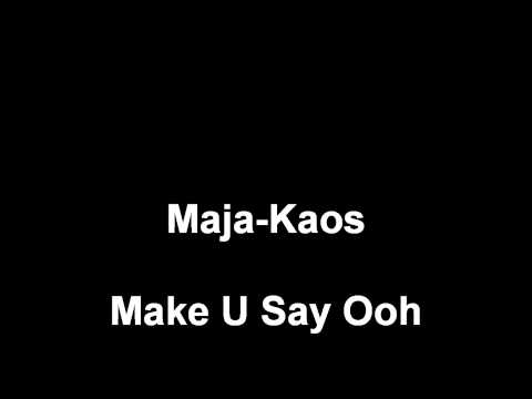 Maja-Kaos 'Make U say Ooh"