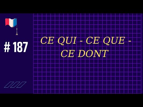 # 187 - CE QUI - CE QUE - CE DONT