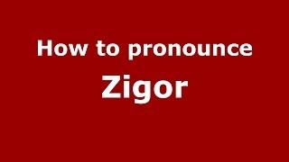 How to pronounce Zigor
