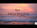 Bye - Aditya Bhardwaj ( lyrics video )